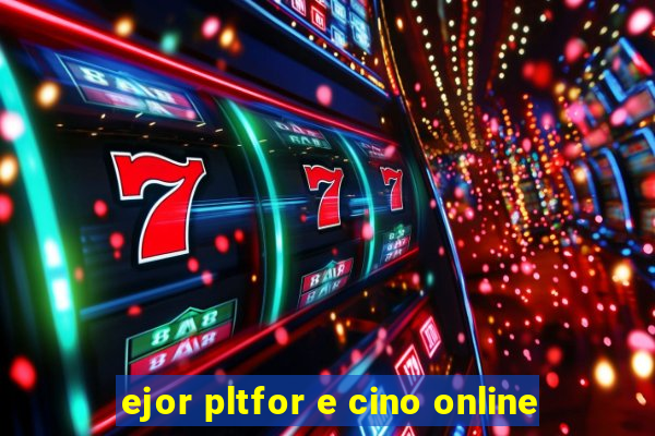ejor pltfor e cino online
